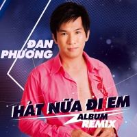 Hát Nữa Đi Em (Remix) - Đan Phương