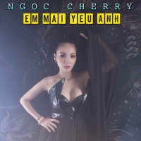 Em Mãi Yêu Anh (Single) - Ngọc Cherry