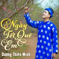 Ngày Tết Quê Em - Dương Thiên Minh
