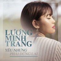 Yêu Nhưng Phải Dừng Lại - Lương Minh Trang