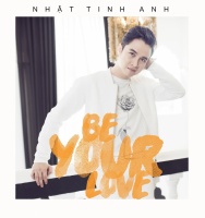 Be Your Love (Single) - Nhật Tinh Anh