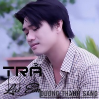 Trả Lại Em - Dương Thanh Sang