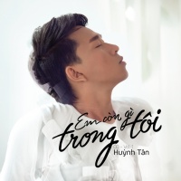 Em Còn Gì Trong Tôi (Vol.1) - Huỳnh Tân