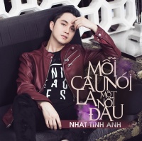 Mỗi Câu Nói Là Một Nỗi Đau (Single) - Nhật Tinh Anh
