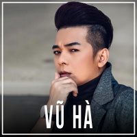 Những Bài Hát Hay Nhất Của Vũ Hà - Vũ Hà