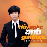 Hãy Nghe Anh Giải Thích (Single) - Bùi Vĩnh Phúc
