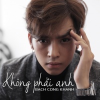 Không Phải Anh (Single) - Bạch Công Khanh