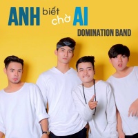 Anh Biết Chờ Ai (Single) - Domination