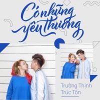 Có Những Yêu Thương (Single) - Trường Thịnh, Trúc Tôn