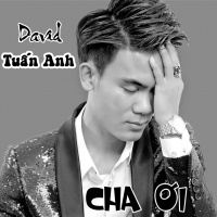 Cha Ơi (Single) - David Tuấn Anh