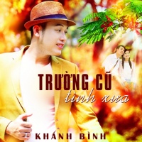 Trường Cũ Tình Xưa - Khánh Bình