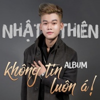 Không Tin Luôn Á - Nhật Thiên