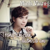 Trong Tim Anh Luôn Có Em - Minh Vương M4U