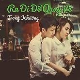 Ra Đi Để Quay Về - Trọng Khương