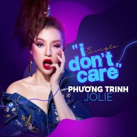 I Don't Care (Single) - Phương Trinh Jolie, Daniel Mastro