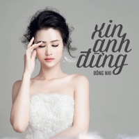 Xin Anh Đừng (Single) - Đông Nhi