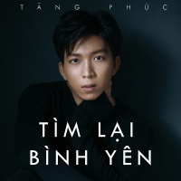Tìm Lại Bình Yên (Single) - Tăng Phúc