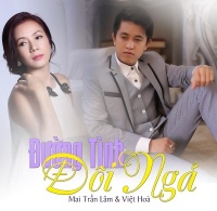 Đường Tình Đôi Ngã - Mai Trần Lâm, Việt Hòa