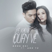 Sẽ Không Quay Về (Single) - Đông Nhi, Anh Tú (The Voice)