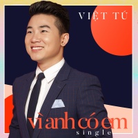Vì Anh Có Em (Single) - Việt Tú