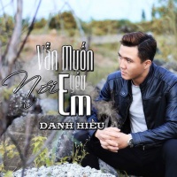 Vẫn Muốn Nói Yêu Em (Single) - Danh Hiếu