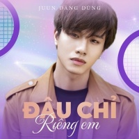 Đâu Chỉ Riêng Em (Single) - Juun Đăng Dũng