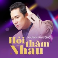 Hỏi Thăm Nhau (Single) - Khánh Phương