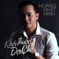 Khói Thuốc Đợi Chờ - Hoàng Nhật Minh