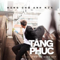 Đừng Chờ Anh Nữa (Single) - Tăng Phúc