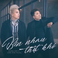 Bên Nhau Thật Khó (Single) - Khang Việt, Châu Khải Phong