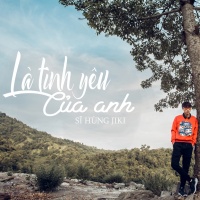 Là Tình Yêu Của Anh (Single) - Sĩ Hùng Jiki