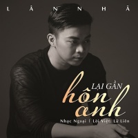 Lại Gần Hôn Anh (Single) - Lân Nhã