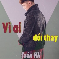 Vì Ai Đổi Thay (Single) - Tuấn Hii