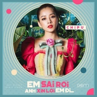 Em Sai Rồi Anh Xin Lỗi Em Đi (Single) - Chi Pu