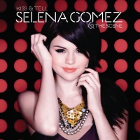 Kiss & Tell - Selena Gomez & The Scene