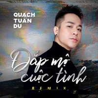 Đắp Mộ Cuộc Tình Remix (Single) - Quách Tuấn Du