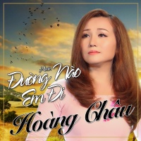 Đường Nào Em Đi - Hoàng Châu