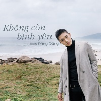Không Còn Bình Yên (Single) - Juun Đăng Dũng
