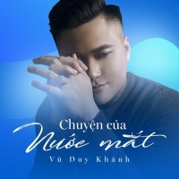 Chuyện Của Nước Mắt (Single) - Vũ Duy Khánh