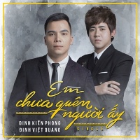 Em Chưa Quên Người Ấy (Single) - Đinh Kiến Phong, Đinh Việt Quang