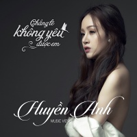 Chẳng Lẽ Không Yêu Được Em (Single) - Huyền Anh
