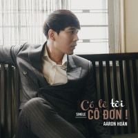 Có Lẽ Tôi Cô Đơn (Single) - Aaron Hoàn