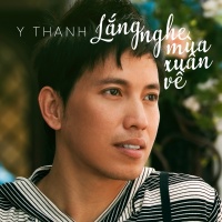 Lắng Nghe Mùa Xuân Về (Single) - Y Thanh