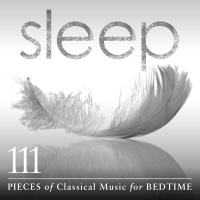Sleep: 111 Pieces Of Classical - Sir Neville Marriner & Academy of St. Martin in the Fields