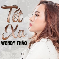 Tết Xa (Single) - Wendy Thảo