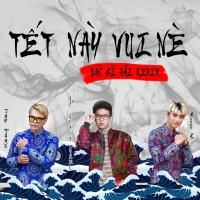 Tết Này Vui Nè (Bác Sĩ Hải Remix) - Hồ Quang Hiếu, Sửu K, Jay Phan