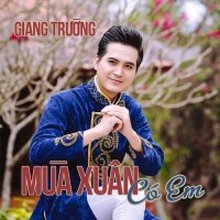 Mùa Xuân Có Em (Single) - Giang Trường