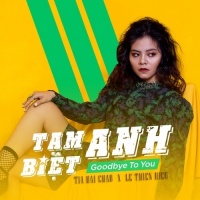 Tạm Biệt Anh (Goodbye To You) (Single) - Tia Hải Châu, Lê Thiện Hiếu