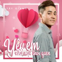 Yêu Em Như Một Thói Quen - Tây Giang