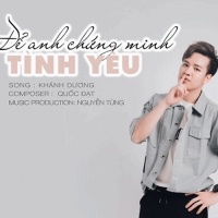 Để Anh Chứng Minh Tình Yêu (Single) - Khánh Dương